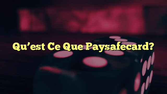Qu’est Ce Que Paysafecard?