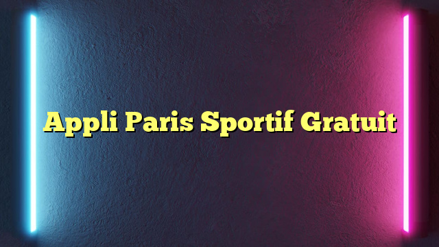 Appli Paris Sportif Gratuit