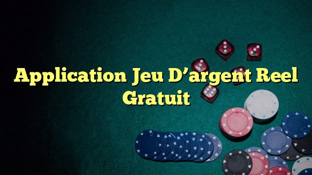 Application Jeu D’argent Reel Gratuit