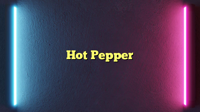 Hot Pepper
