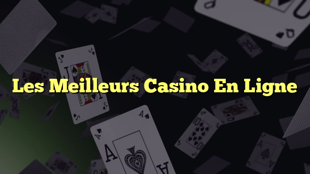 Les Meilleurs Casino En Ligne
