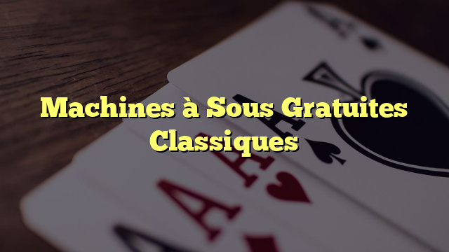 Machines à Sous Gratuites Classiques
