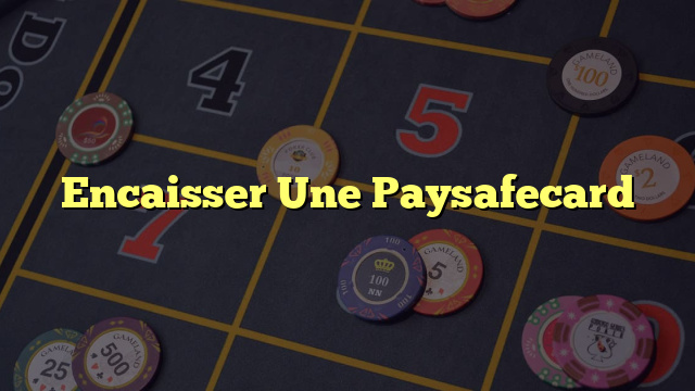 Encaisser Une Paysafecard