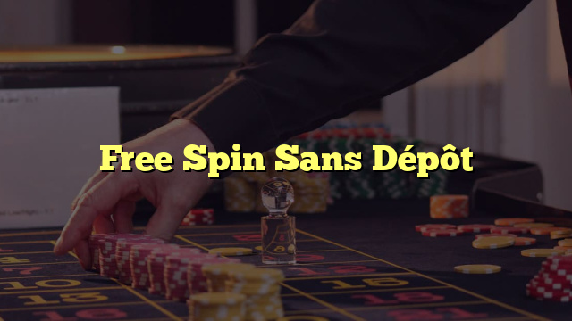 Free Spin Sans Dépôt