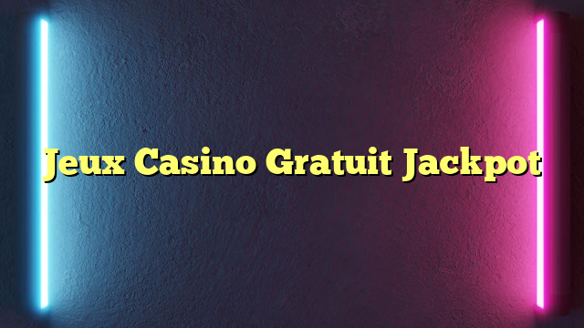 Jeux Casino Gratuit Jackpot