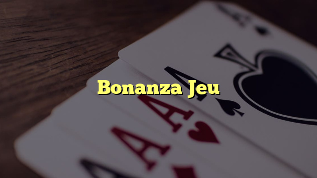 Bonanza Jeu
