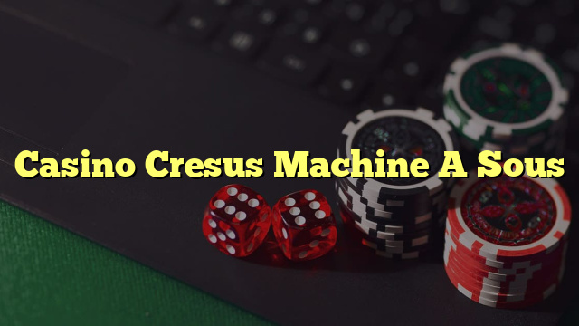 Casino Cresus Machine A Sous