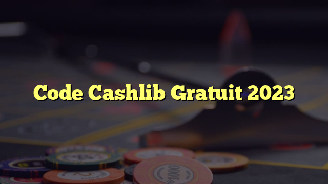 Code Cashlib Gratuit 2023