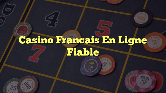 Casino Francais En Ligne Fiable