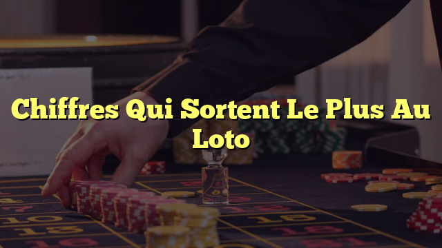Chiffres Qui Sortent Le Plus Au Loto