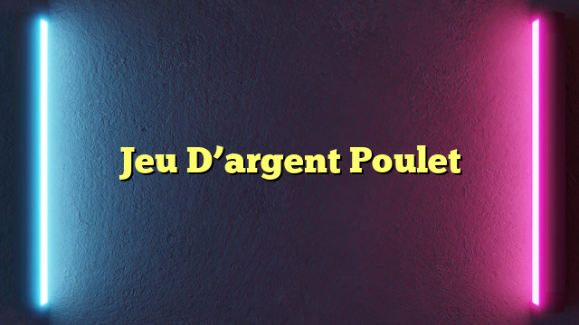 Jeu D’argent Poulet