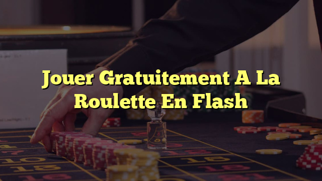 Jouer Gratuitement A La Roulette En Flash