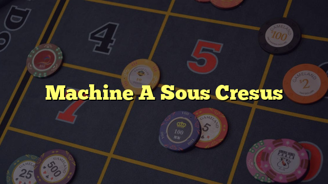 Machine A Sous Cresus