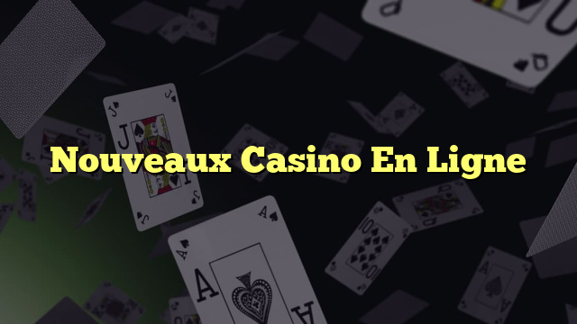 Nouveaux Casino En Ligne