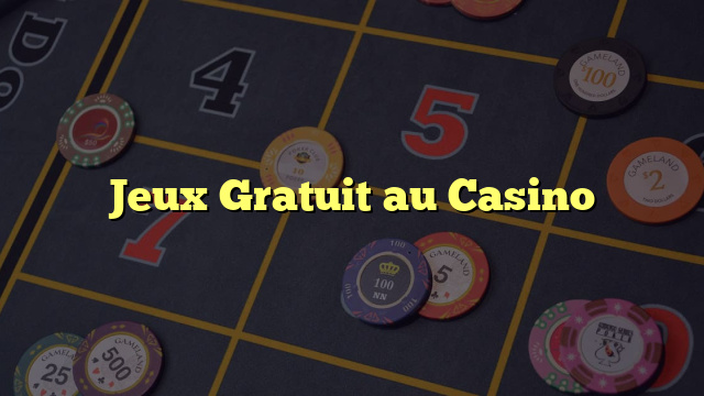 Jeux Gratuit au Casino