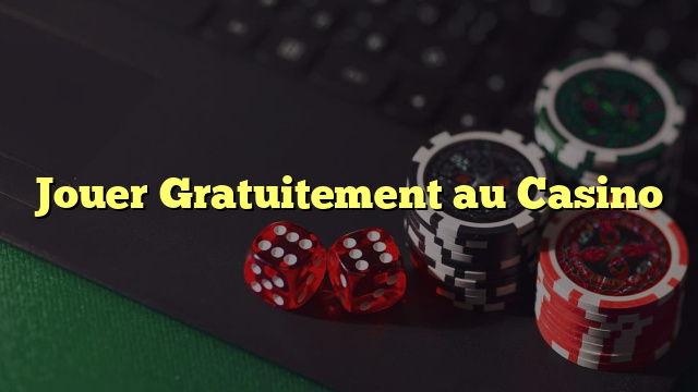 Jouer Gratuitement au Casino