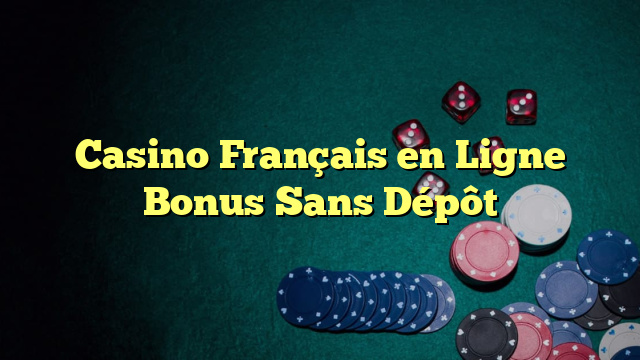 Casino Français en Ligne Bonus Sans Dépôt