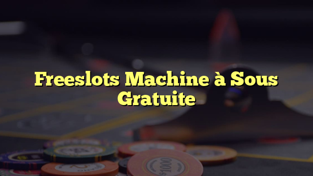 Freeslots Machine à Sous Gratuite
