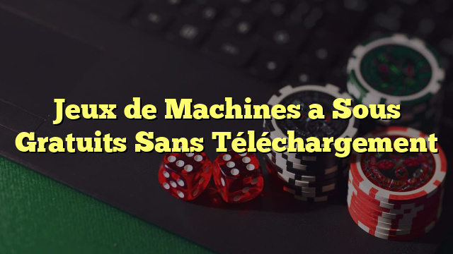 Jeux de Machines a Sous Gratuits Sans Téléchargement