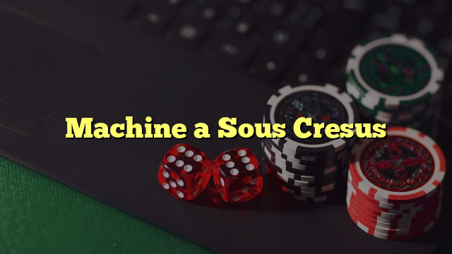 Machine a Sous Cresus