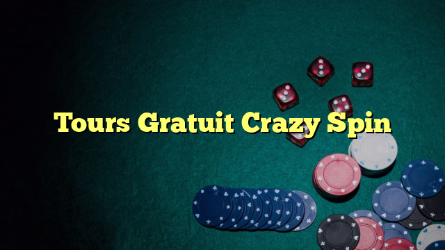 Tours Gratuit Crazy Spin