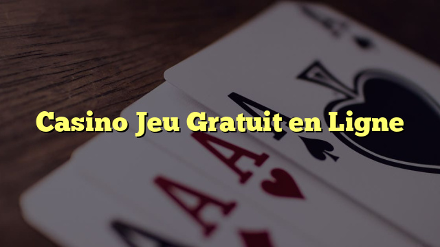 Casino Jeu Gratuit en Ligne