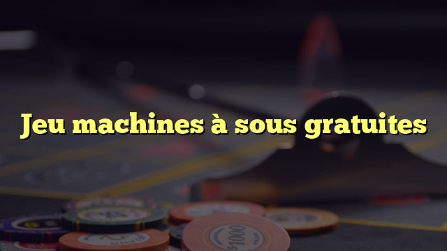 Jeu machines à sous gratuites