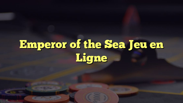 Emperor of the Sea Jeu en Ligne