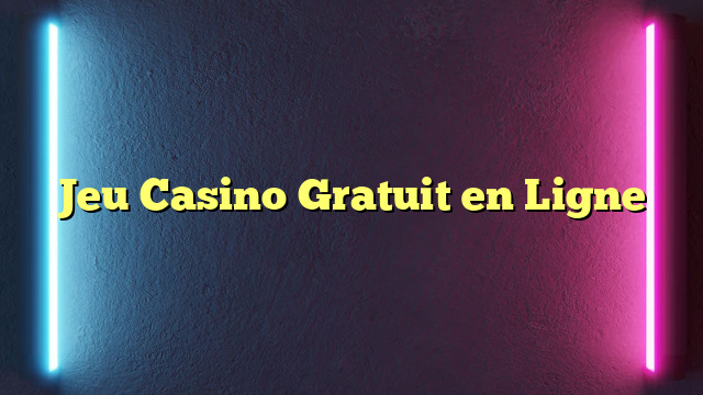 Jeu Casino Gratuit en Ligne