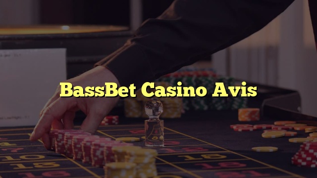 BassBet Casino Avis
