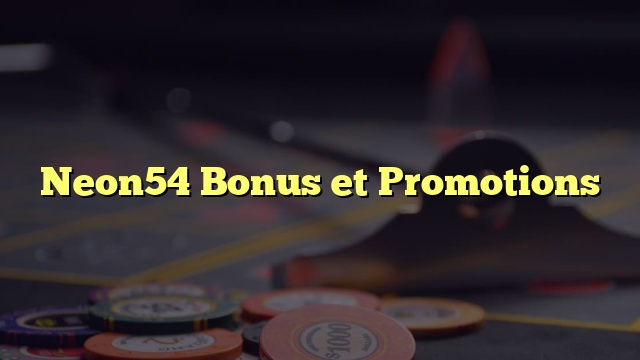 Neon54 Bonus et Promotions