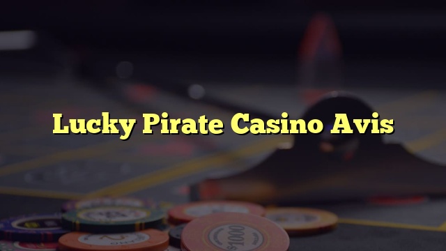 Lucky Pirate Casino Avis